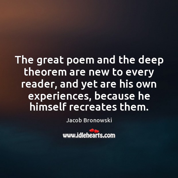 The great poem and the deep theorem are new to every reader, Picture Quotes Image