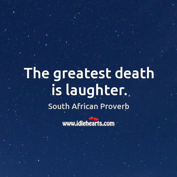 The greatest death is laughter. Laughter Quotes Image