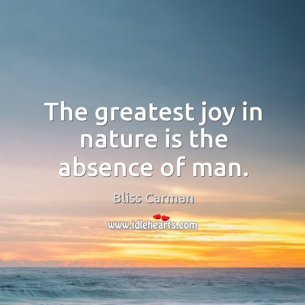 The greatest joy in nature is the absence of man. Nature Quotes Image