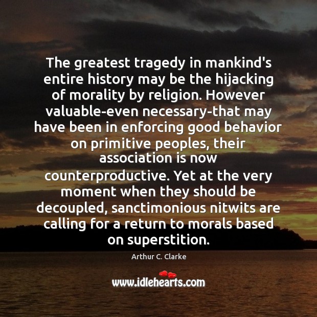 The greatest tragedy in mankind’s entire history may be the hijacking of Behavior Quotes Image