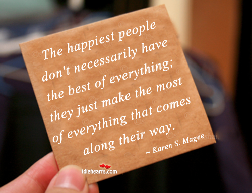 Happiest people make the most of everything Karen S. Magee Picture Quote