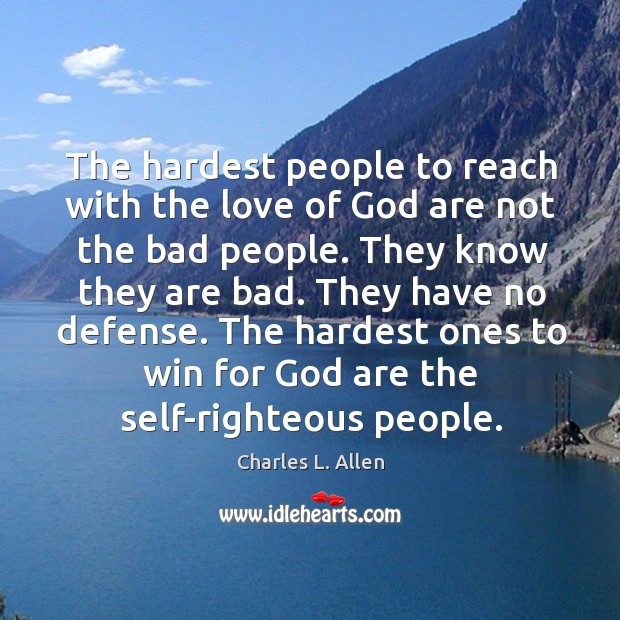 The hardest ones to win for God are the self-righteous people. Charles L. Allen Picture Quote