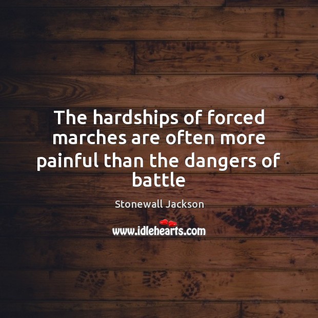 The hardships of forced marches are often more painful than the dangers of battle Picture Quotes Image