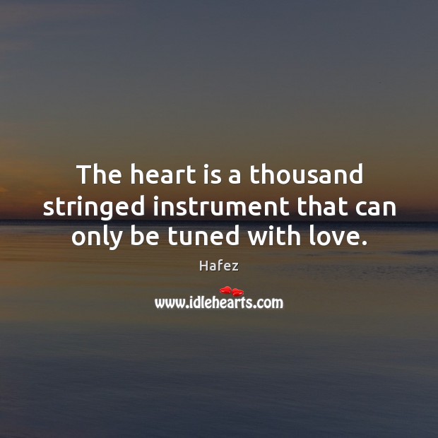 The heart is a thousand stringed instrument that can only be tuned with love. Picture Quotes Image