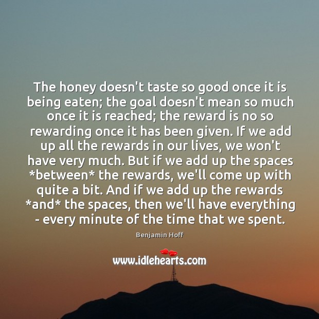 The honey doesn’t taste so good once it is being eaten; the Benjamin Hoff Picture Quote