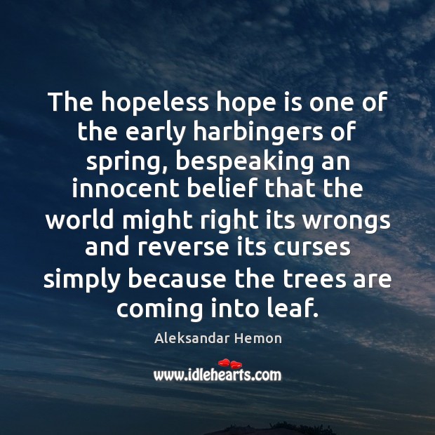 The hopeless hope is one of the early harbingers of spring, bespeaking Hope Quotes Image