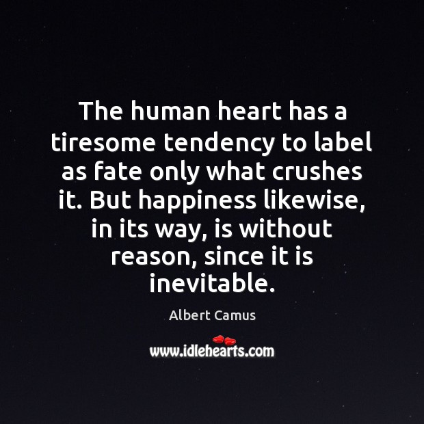 The human heart has a tiresome tendency to label as fate only Albert Camus Picture Quote