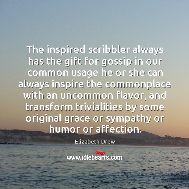 The inspired scribbler always has the gift for gossip in our common Gift Quotes Image