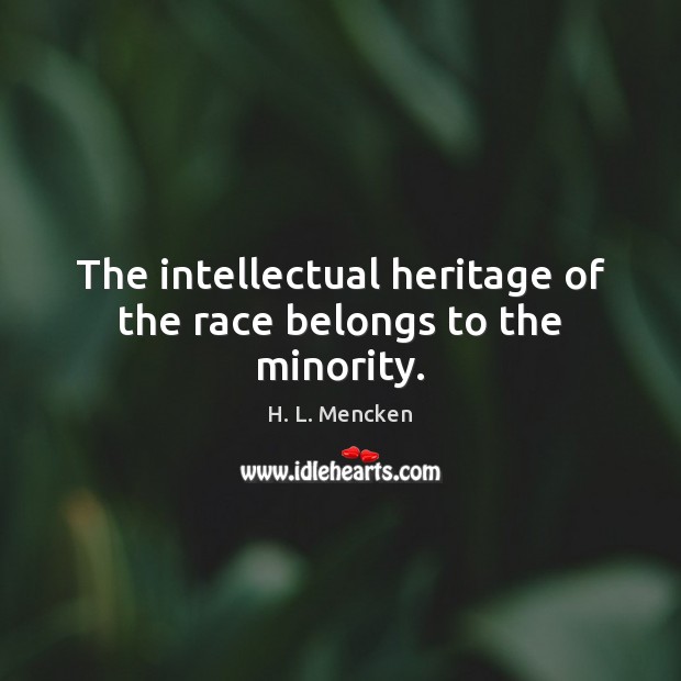 The intellectual heritage of the race belongs to the minority. Image