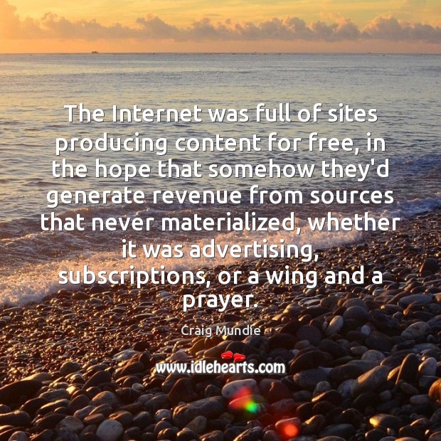 The Internet was full of sites producing content for free, in the Picture Quotes Image