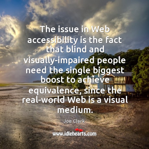 The issue in web accessibility is the fact that blind and visually-impaired people Image