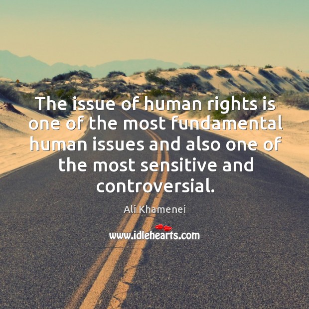 The issue of human rights is one of the most fundamental human Ali Khamenei Picture Quote