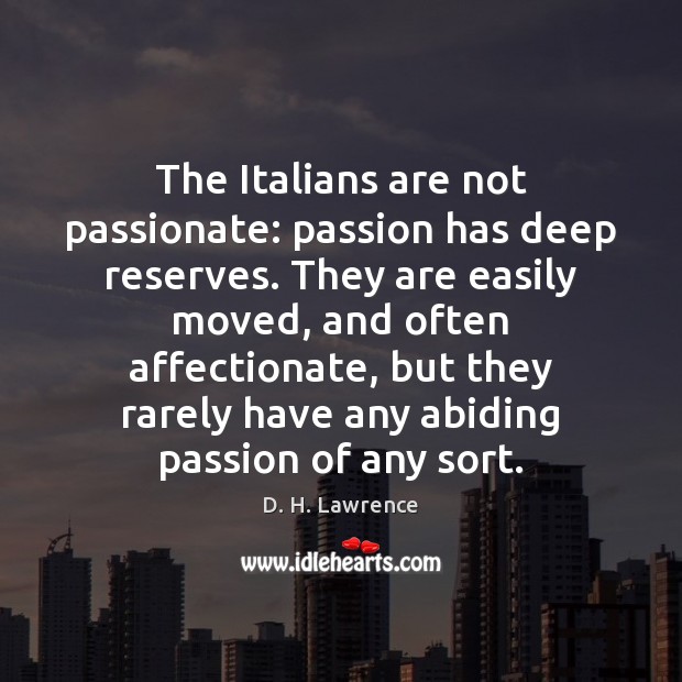 The Italians are not passionate: passion has deep reserves. They are easily Image