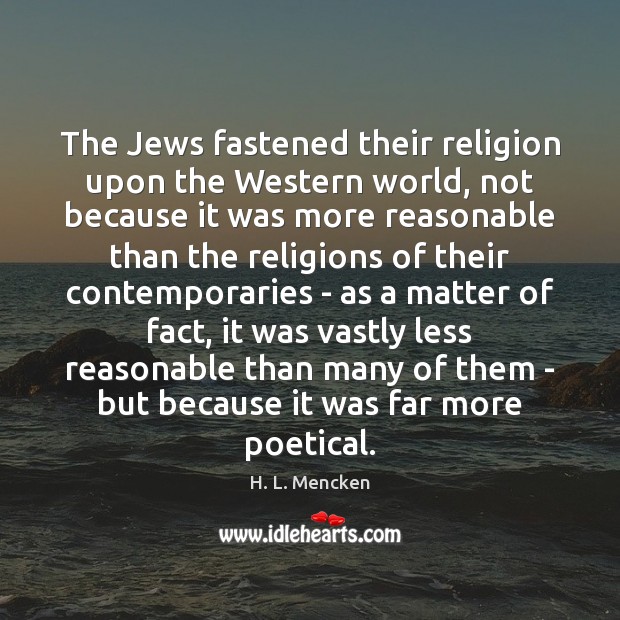 The Jews fastened their religion upon the Western world, not because it Image