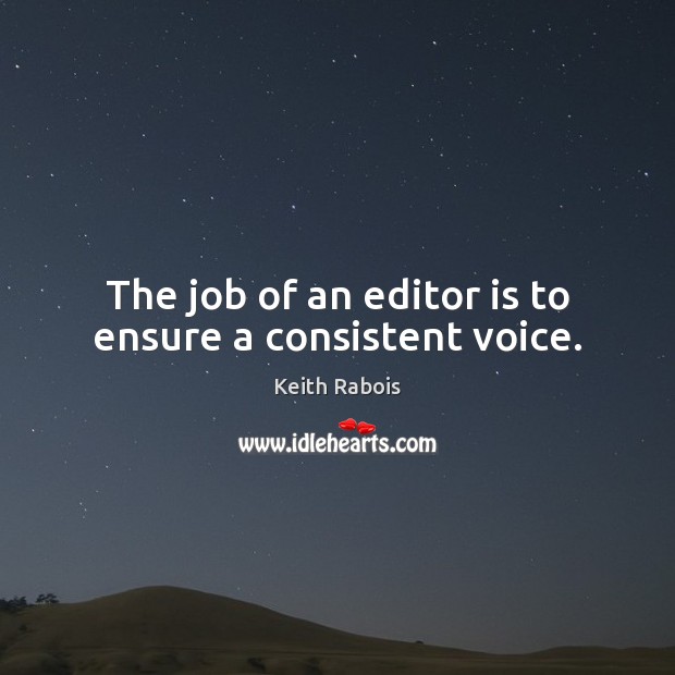 The job of an editor is to ensure a consistent voice. Image