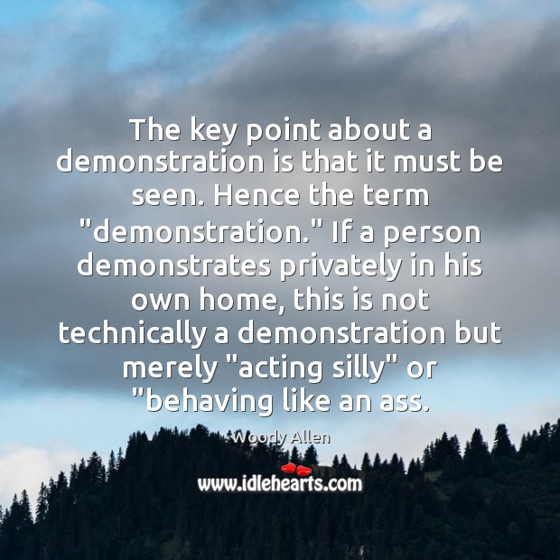 The key point about a demonstration is that it must be seen. Image