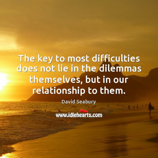The key to most difficulties does not lie in the dilemmas themselves, Lie Quotes Image