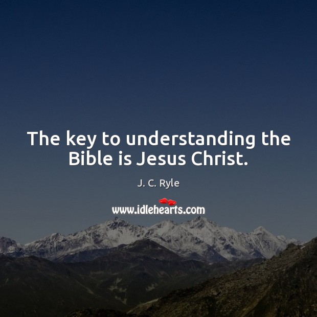 The key to understanding the Bible is Jesus Christ. Understanding Quotes Image