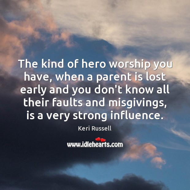 The kind of hero worship you have, when a parent is lost Picture Quotes Image