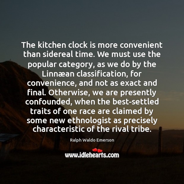 The kitchen clock is more convenient than sidereal time. We must use Picture Quotes Image