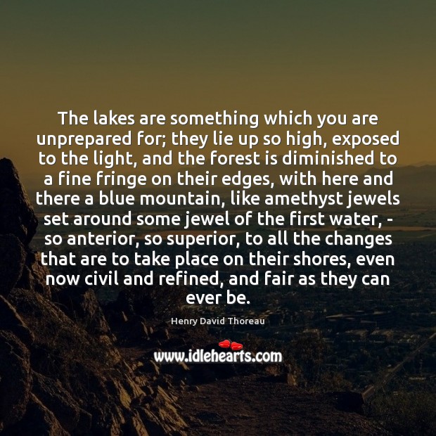 The lakes are something which you are unprepared for; they lie up Lie Quotes Image