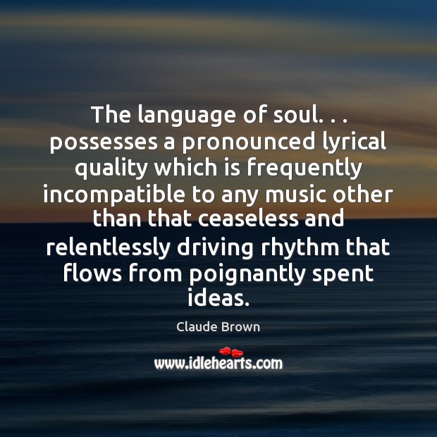 The language of soul. . . possesses a pronounced lyrical quality which is frequently Driving Quotes Image