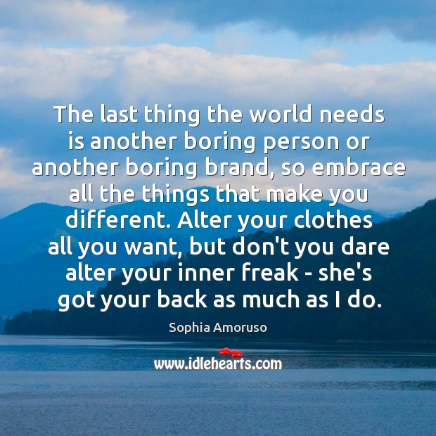 The last thing the world needs is another boring person or another Sophia Amoruso Picture Quote