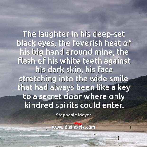 The laughter in his deep-set black eyes, the feverish heat of his Laughter Quotes Image