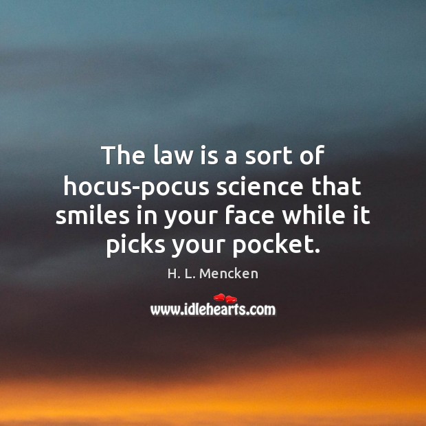 The law is a sort of hocus-pocus science that smiles in your H. L. Mencken Picture Quote