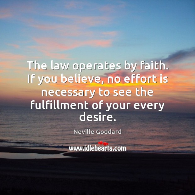 The law operates by faith. If you believe, no effort is necessary Effort Quotes Image