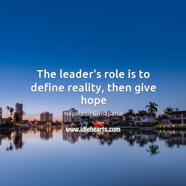 The leader’s role is to define reality, then give hope Image