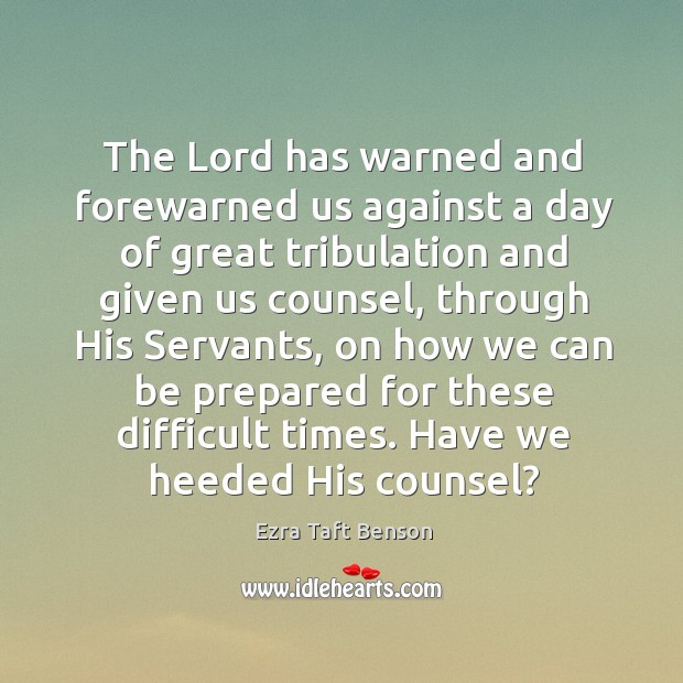 The Lord has warned and forewarned us against a day of great Ezra Taft Benson Picture Quote