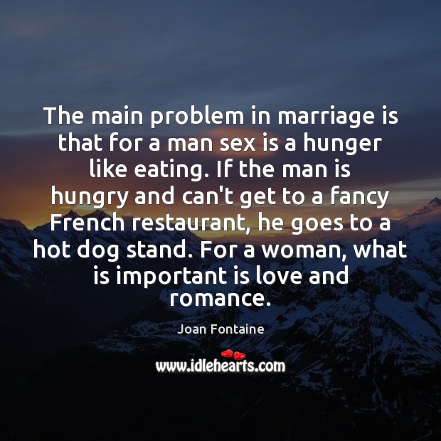 The main problem in marriage is that for a man sex is Image