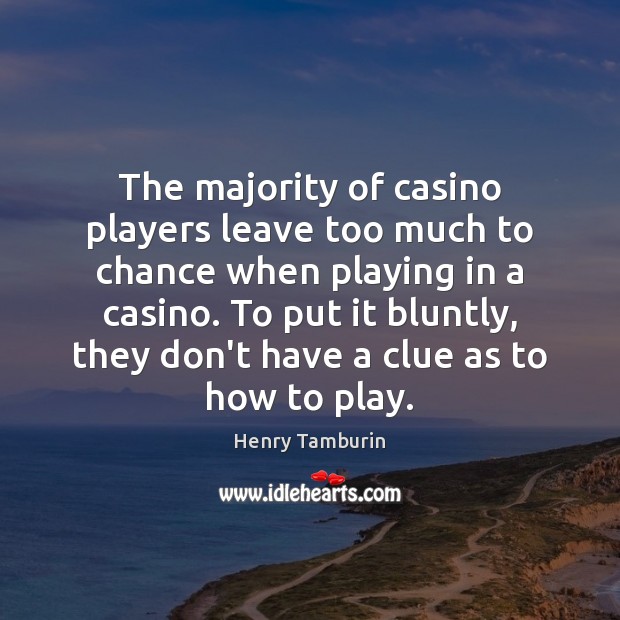 The majority of casino players leave too much to chance when playing Image