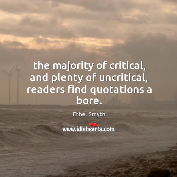 The majority of critical, and plenty of uncritical, readers find quotations a bore. Image