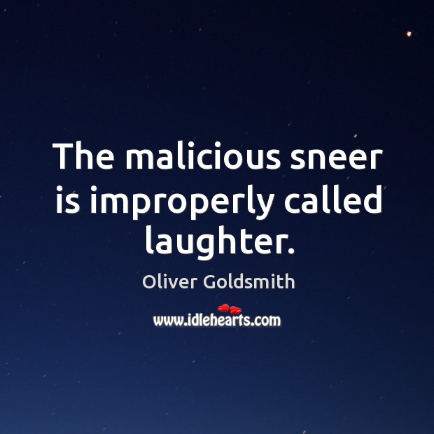 The malicious sneer is improperly called laughter. Laughter Quotes Image