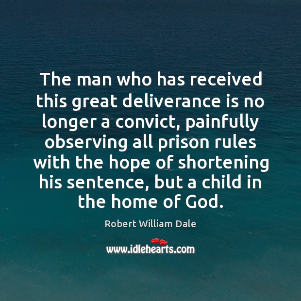 The man who has received this great deliverance is no longer a Robert William Dale Picture Quote