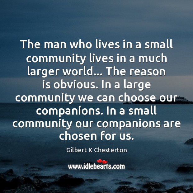 The man who lives in a small community lives in a much Picture Quotes Image