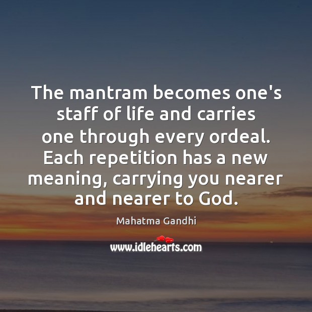 The mantram becomes one’s staff of life and carries one through every Picture Quotes Image