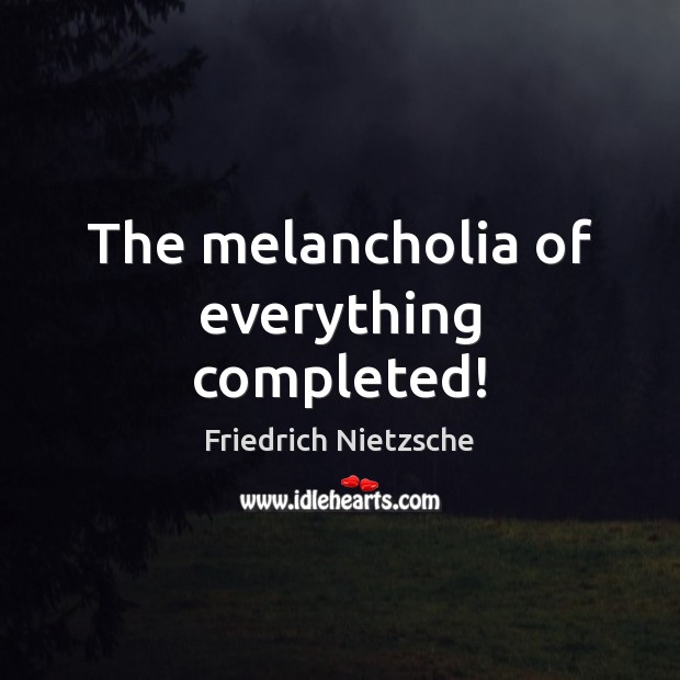 The melancholia of everything completed! Image