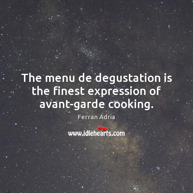 The menu de degustation is the finest expression of avant-garde cooking. Image