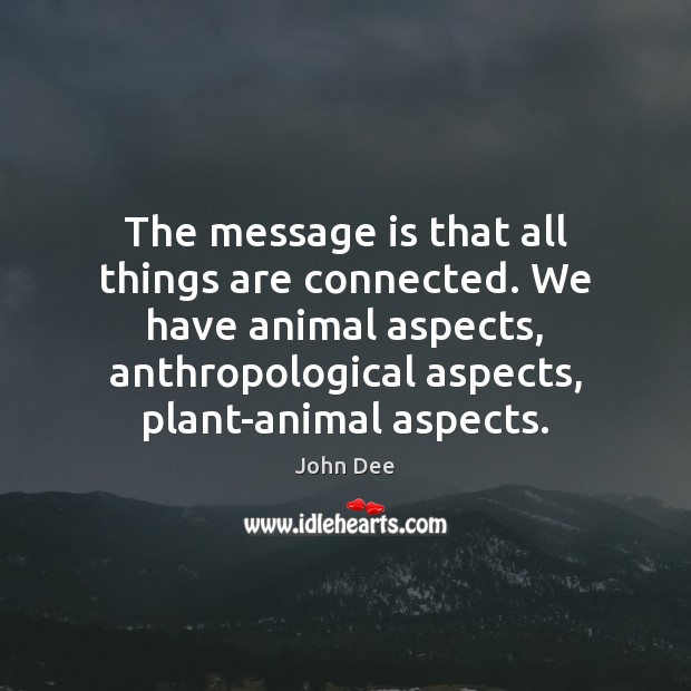 The message is that all things are connected. We have animal aspects, Picture Quotes Image