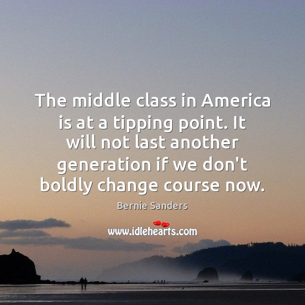 The middle class in America is at a tipping point. It will Picture Quotes Image