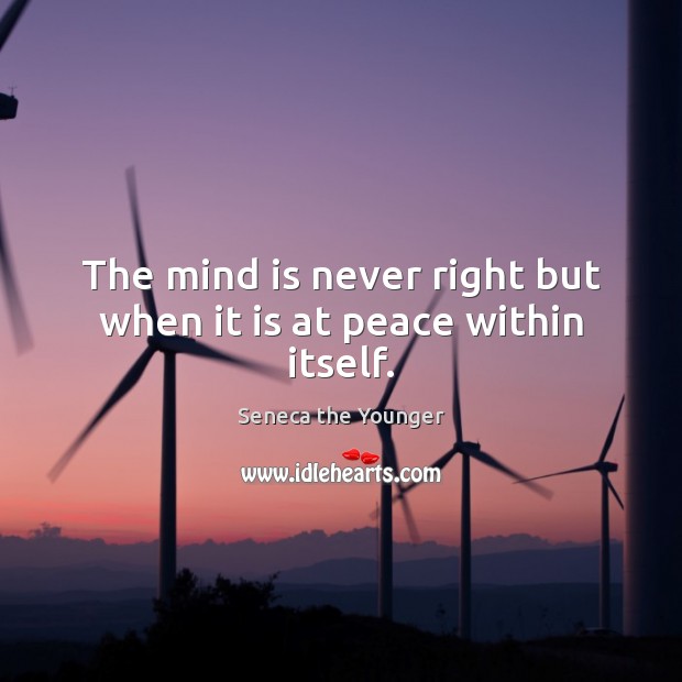 The mind is never right but when it is at peace within itself. Image