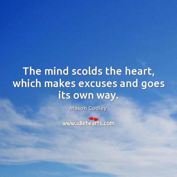 The mind scolds the heart, which makes excuses and goes its own way. Image