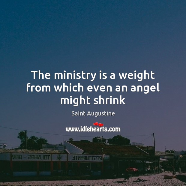 The ministry is a weight from which even an angel might shrink Image