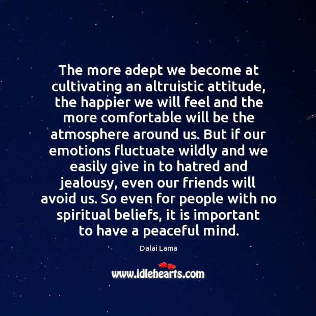 The more adept we become at cultivating an altruistic attitude, the happier Attitude Quotes Image