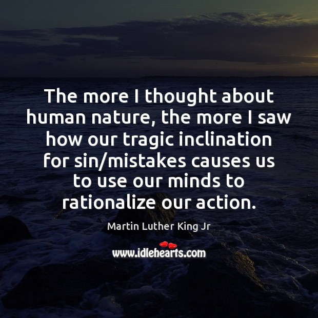 The more I thought about human nature, the more I saw how Martin Luther King Jr Picture Quote