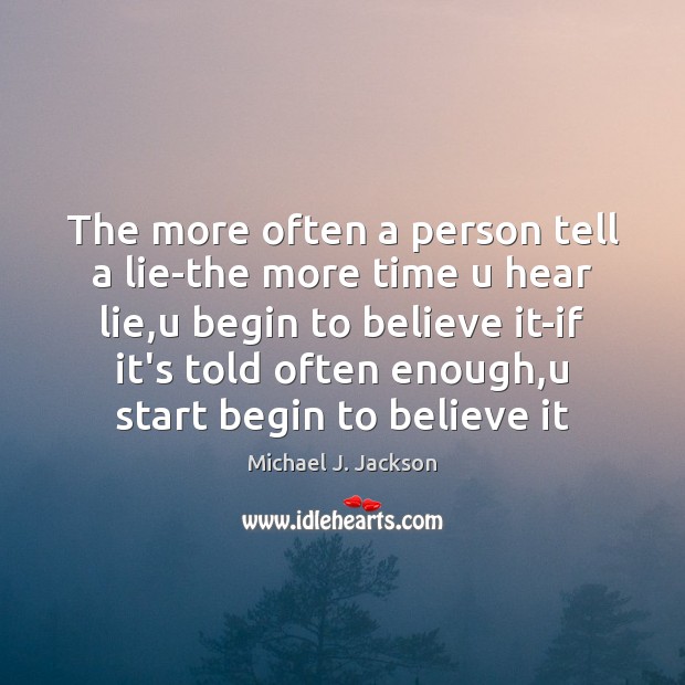 The more often a person tell a lie-the more time u hear Lie Quotes Image