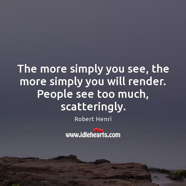 The more simply you see, the more simply you will render. People Image